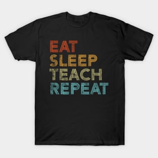 Eat Sleep Teach Repeat School Teacher Retro Gift T-Shirt